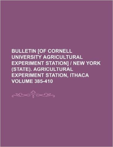 Bulletin [Of Cornell University Agricultural Experiment Station] - New York (State). Agricultural Experiment Station, Ithaca Volume 385-410 baixar