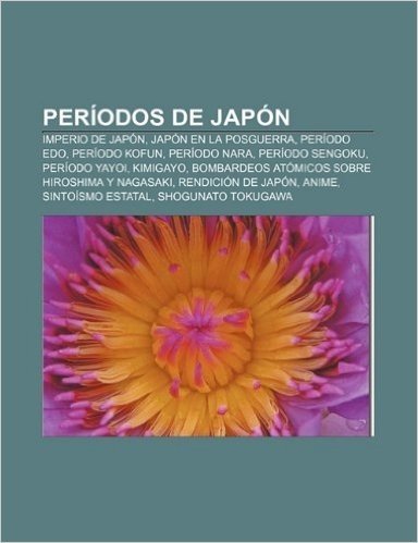 Periodos de Japon: Imperio de Japon, Japon En La Posguerra, Periodo EDO, Periodo Kofun, Periodo Nara, Periodo Sengoku, Periodo Yayoi, Kim
