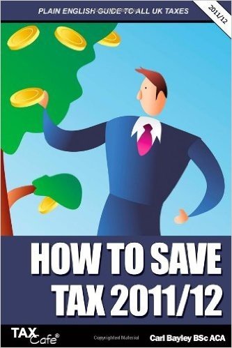 How to Save Tax 2011/12: A Plain English Guide to UK Taxation baixar