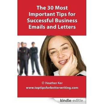 The 30 Most Important Tips for Successful Business Emails and Letters (Top Tips for Business Writing Book 1) (English Edition) [Kindle-editie]