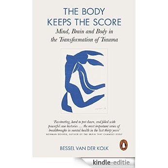The Body Keeps the Score: Mind, Brain and Body in the Transformation of Trauma [Kindle-editie]