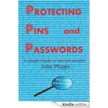 Protecting Pins and Passwords: A simple guide to internet security (English Edition) [Kindle-editie]