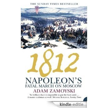 1812: Napoleon's Fatal March on Moscow: Napoleon's Fatal March on Moscow [Kindle-editie]