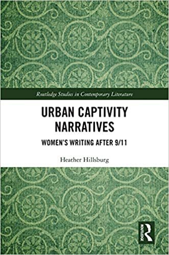 indir Urban Captivity Narratives: Women&#39;s Writing After 9/11 (Routledge Studies in Contemporary Literature, Band 33)