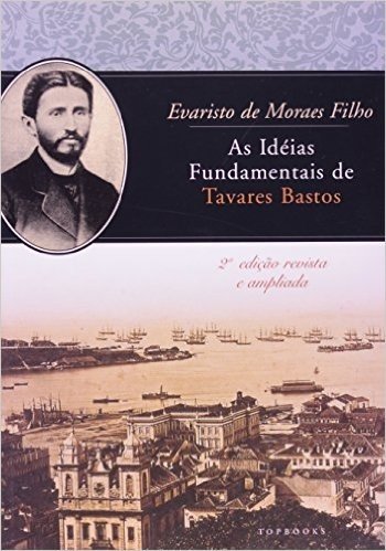 As Ideias Fundamentais De Tavares Bastos