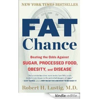 Fat Chance: Beating the Odds Against Sugar, Processed Food, Obesity, and Disease [Kindle-editie] beoordelingen