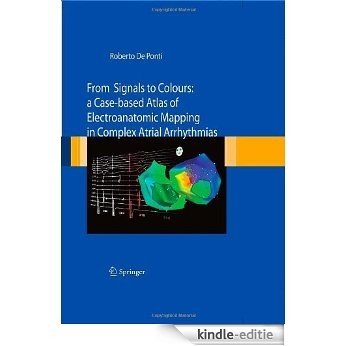From Signals to Colours: A Case-based Atlas of Electroanatomic Mapping in Complex Atrial Arrhythmias [Kindle-editie]