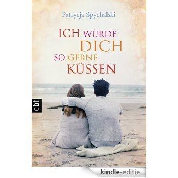 Ich würde dich so gerne küssen (German Edition) [Kindle-editie]