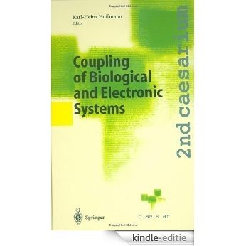Coupling of Biological and Electronic Systems: Proceedings of the 2nd caesarium, Bonn, November 1-3, 2000: Proceedings of the 2nd Caesarium, Bonn, November 1-3, 2000 [Kindle-editie]