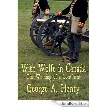 WITH WOLFE IN CANADA: The Winning of a Continent [Annotated] (The Henty History Series) (English Edition) [Kindle-editie]