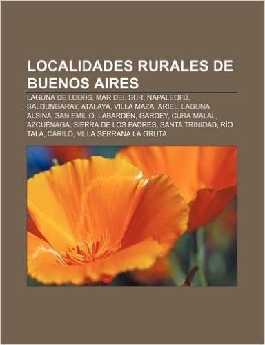 Localidades Rurales de Buenos Aires: Laguna de Lobos, Mar del Sur, Napaleofu, Saldungaray, Atalaya, Villa Maza, Ariel, Laguna Alsina