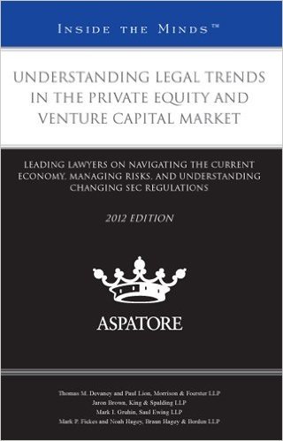 Understanding Legal Trends in the Private Equity and Venture Capital Market: Leading Lawyers on Navigating the Current Economy, Managing Risks, and Un