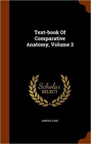 Text-Book of Comparative Anatomy, Volume 2