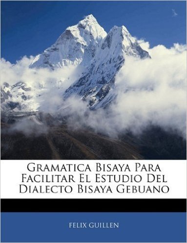 Gramatica Bisaya Para Facilitar El Estudio del Dialecto Bisaya Gebuano