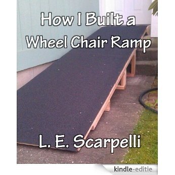 How I Built A Wheel Chair Ramp (English Edition) [Kindle-editie]