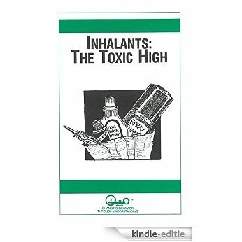 Inhalants: The Toxic High (Parent Guides To Childhood Drug Use Book 2) (English Edition) [Kindle-editie]