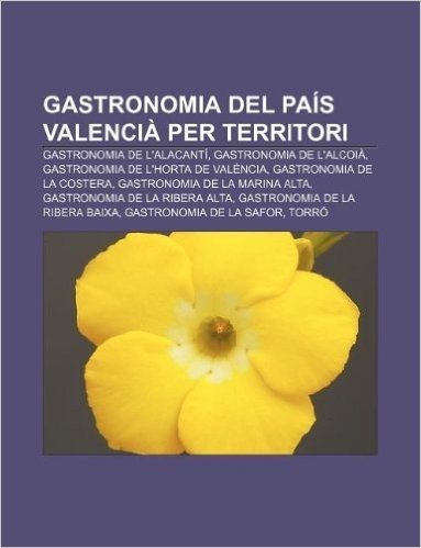 Gastronomia del Pais Valencia Per Territori: Gastronomia de L'Alacanti, Gastronomia de L'Alcoia, Gastronomia de L'Horta de Valencia