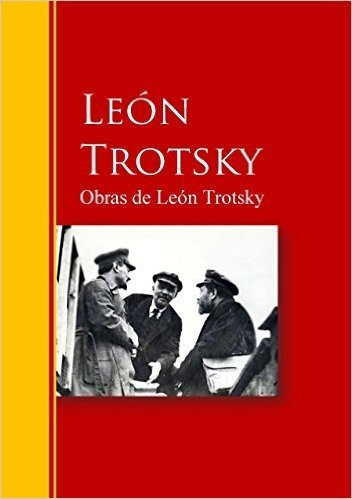 Obras de León Trotsky: Biblioteca de Grandes Escritores (Spanish Edition)
