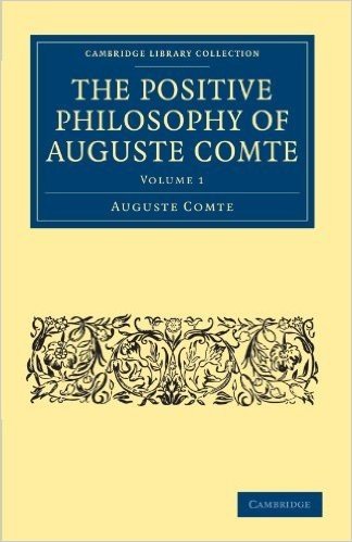The Positive Philosophy of Auguste Comte: Volume 1