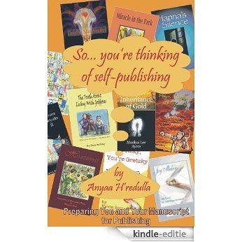 So... you're thinking of self-publishing: Preparing you and your manuscript for publishing (English Edition) [Kindle-editie]