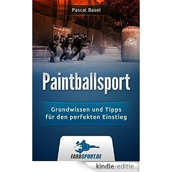 Paintballsport: Grundwissen & Tipps für den perfekten Einstieg (German Edition) [Kindle-editie]