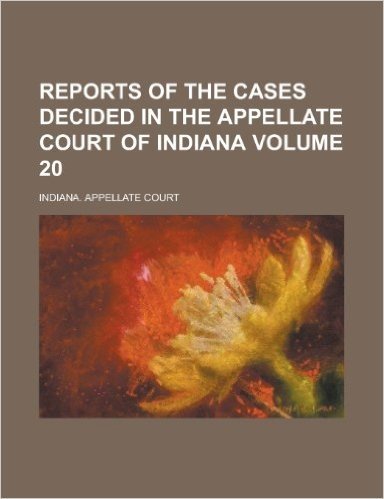 Reports of the Cases Decided in the Appellate Court of Indiana Volume 20 baixar