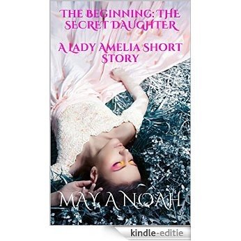 The Beginning: THE SECRET DAUGHTER A Lady Amelia Short Story (English Edition) [Kindle-editie]