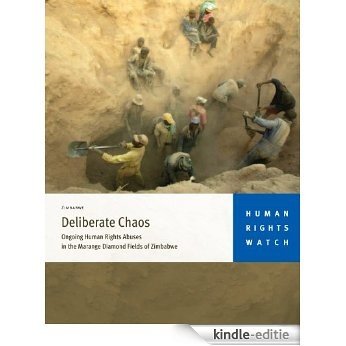 Deliberate Chaos: Ongoing Human Rights Abuses in the Marange Diamond Fields of Zimbabwe (English Edition) [Kindle-editie]