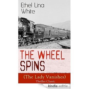The Wheel Spins (The Lady Vanishes) - Thriller Classic: British Mystery Novel (English Edition) [Kindle-editie]