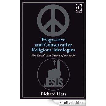 Progressive and Conservative Religious Ideologies: The Tumultuous Decade of the 1960s [Kindle-editie]