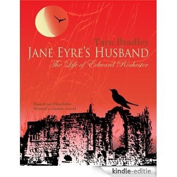 Jane Eyre's Husband-The Life of Edward Rochester (English Edition) [Kindle-editie]