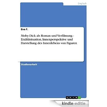 Moby-Dick als Roman und Verfilmung - Erzählsituation, Innenperspektive und Darstellung des Innenlebens von Figuren [Kindle-editie]