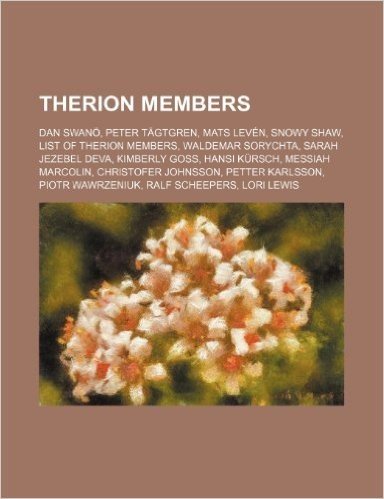 Therion Members: Dan Swano, Peter Tagtgren, Mats Leven, Snowy Shaw, List of Therion Members, Waldemar Sorychta, Sarah Jezebel Deva, Kim