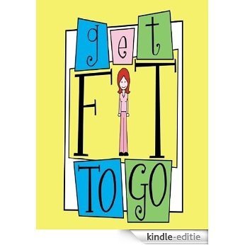 Get Fit To Go (English Edition) [Kindle-editie]