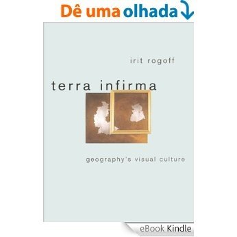 Terra Infirma: Geography's Visual Culture [eBook Kindle]