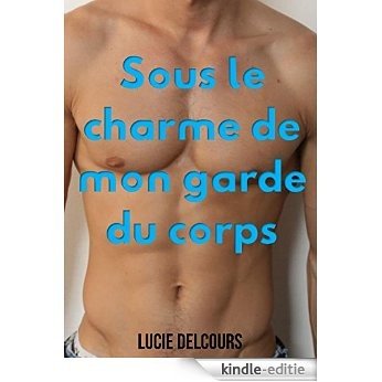 Sous le charme de mon garde du corps (French Edition) [Kindle-editie]