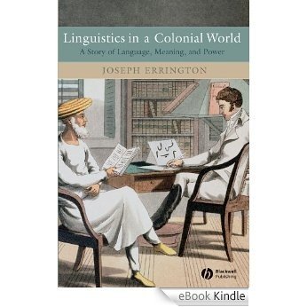Linguistics in a Colonial World: A Story of Language, Meaning, and Power [eBook Kindle]