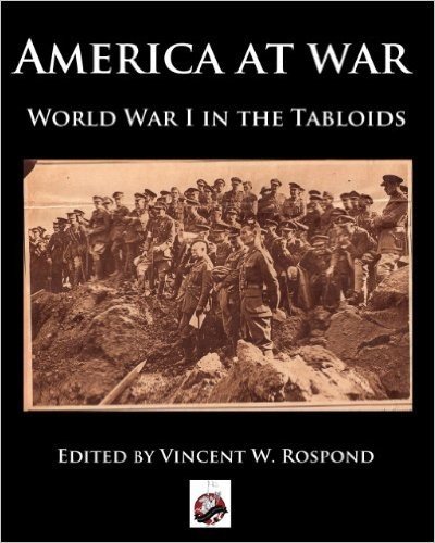 America at War: World War I in America Through the Tabloids