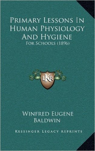 Primary Lessons in Human Physiology and Hygiene: For Schools (1896)