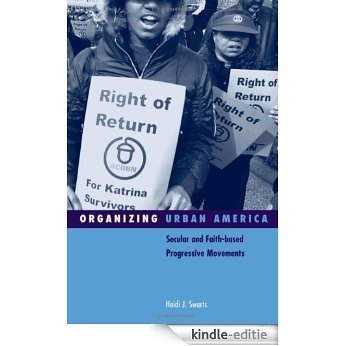 Organizing Urban America: Secular and Faith-based Progressive Movements (Social Movements, Protest and Contention) [Kindle-editie]