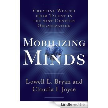 Mobilizing Minds: Creating Wealth From Talent in the 21st Century Organization: Creating Wealth From Talent in the 21st Century Organization [Kindle-editie]