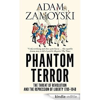 Phantom Terror: The Threat of Revolution and the Repression of Liberty 1789-1848 [Kindle-editie]