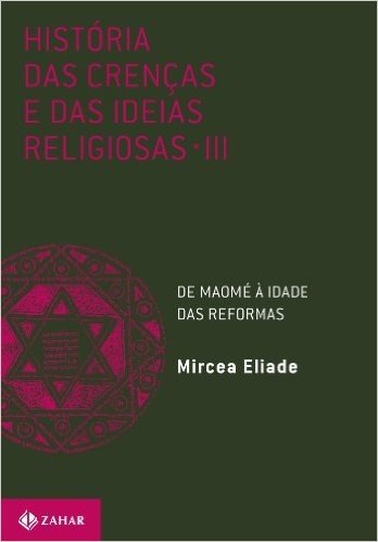 História Das Crenças E Das Ideias Religiosas - Volume 3. De Maomé À Idade Das Reformas
