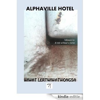 Alphaville hotel: Followed by 'A tale without a name' (ThaiFiction) [Kindle-editie]