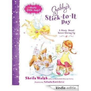 Gabby's Stick-to-It Day: A Story About Never Giving Up (Gabby, God's Little Angel) (English Edition) [Kindle-editie]