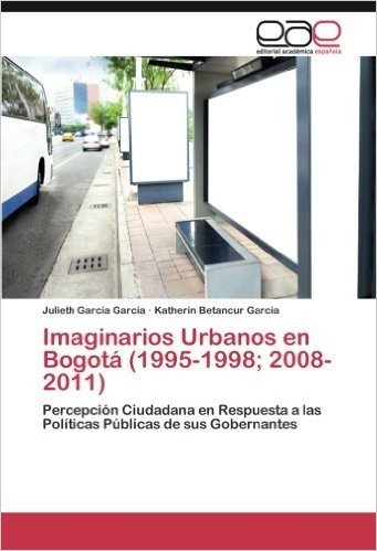 Imaginarios Urbanos En Bogota (1995-1998; 2008-2011)