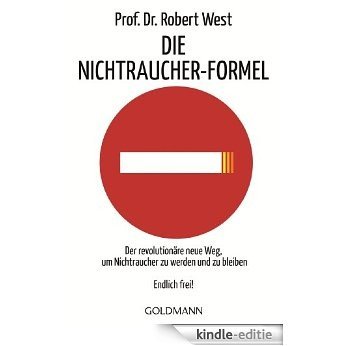 Die Nichtraucher-Formel: Der revolutionäre neue Weg, um Nichtraucher zu werden und zu bleiben - Endlich frei! (German Edition) [Kindle-editie]