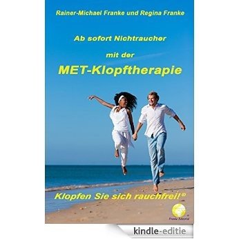 Ab sofort Nichtraucher mit der MET-Klopftherapie: Klopfen Sie sich rauchfrei!® (German Edition) [Kindle-editie]