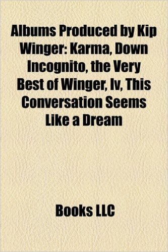 Albums Produced by Kip Winger: Karma, Down Incognito, the Very Best of Winger, IV, This Conversation Seems Like a Dream