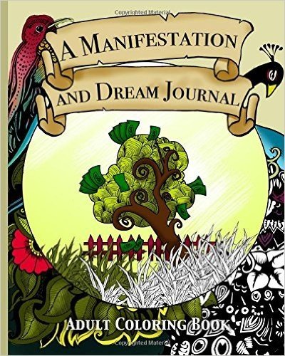 A Manifestation and Dream Journal: Stress Relieving Adult Coloring Book and Journal to Help You Manifest Money